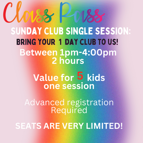 1 Day CLASS PASS: Sunday Club (2 Hours Club) between 1-4pm (5 kids)