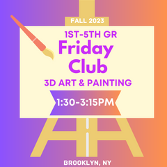 Part 2: FRIDAY CLUB 3D Art & Painting 130-3:15pm FALL 2023